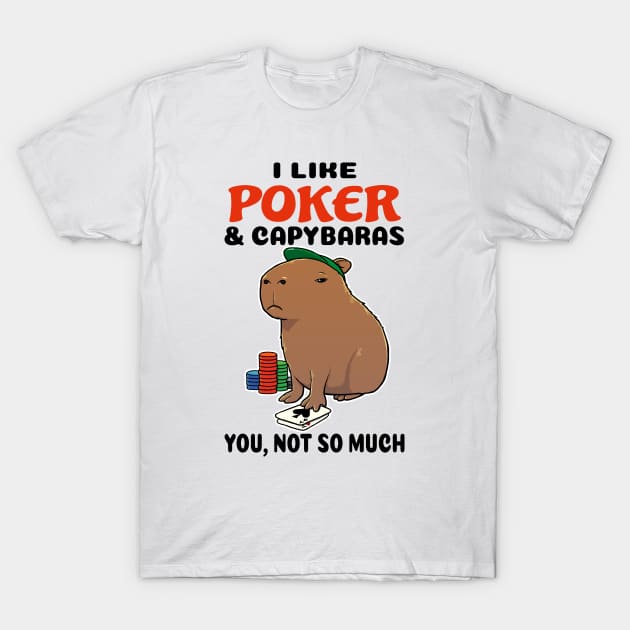 I Like Poker and Capybaras you not so much T-Shirt by capydays